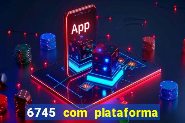 6745 com plataforma de jogos